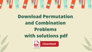 Download Permutation and Combination Problems with solutions pdf