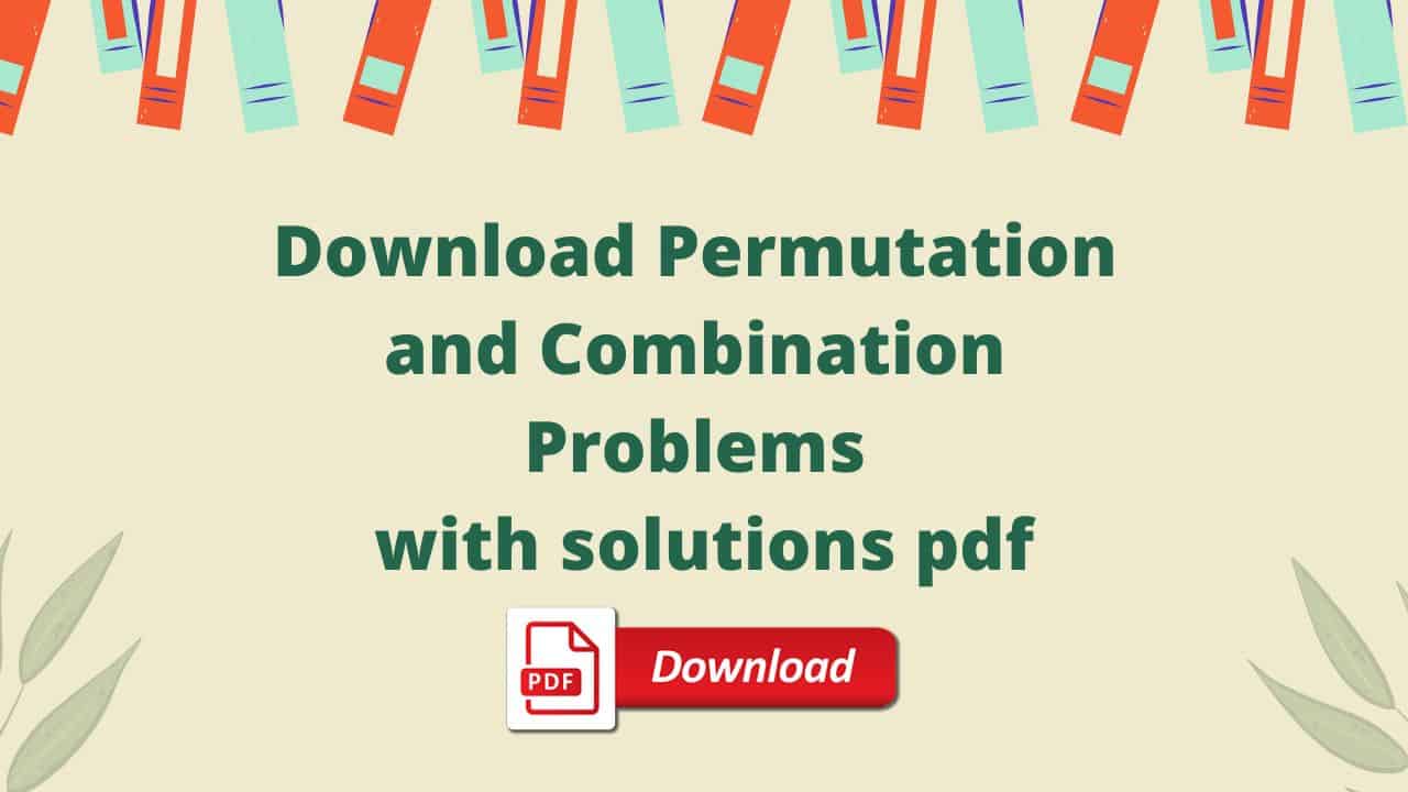 Download Permutation and Combination Problems with solutions pdf